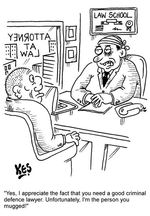 "Yes, I appreciate the fact that you need a good criminal defence lawyer. Unfortunately, I'm the person you mugged!"