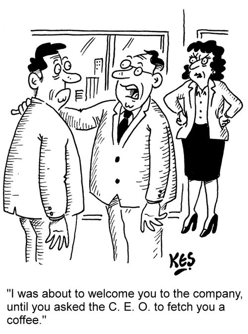 "I was about to welcome you to the company, until you asked the C.E.O. to fetch you a coffee."