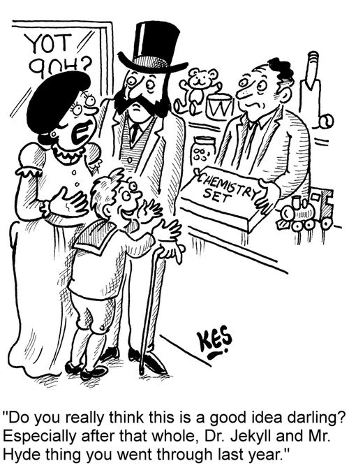 "Do you really think this is a good idea darling? Especially after that whole, Dr. Jekyll and Mr. Hyde thing you went through last year."