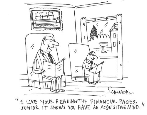"I like your reading the financial pages junior. It shows you have an acquisitive mind."