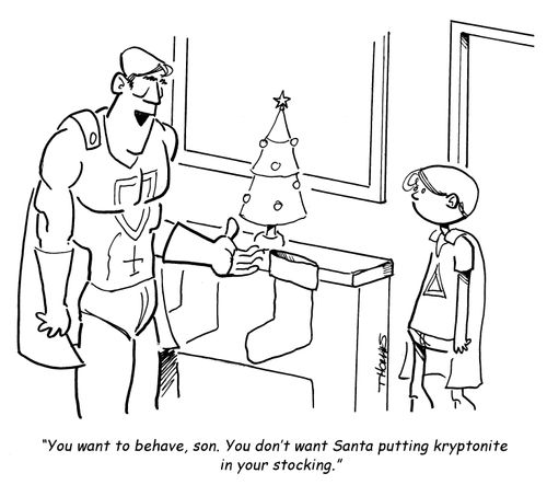 "You want to behave, son. You don't want Santa putting kryptonite in your stocking."