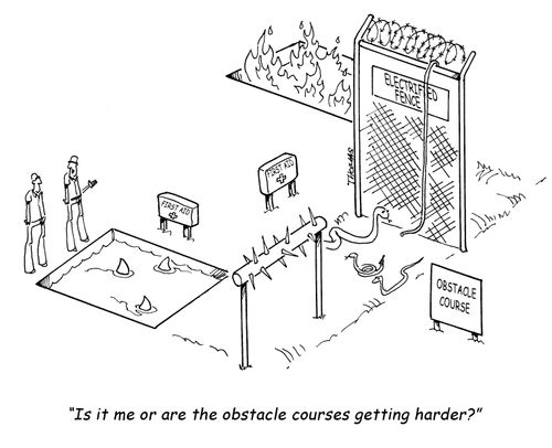 "Is it me or are the obstacle courses getting harder?"