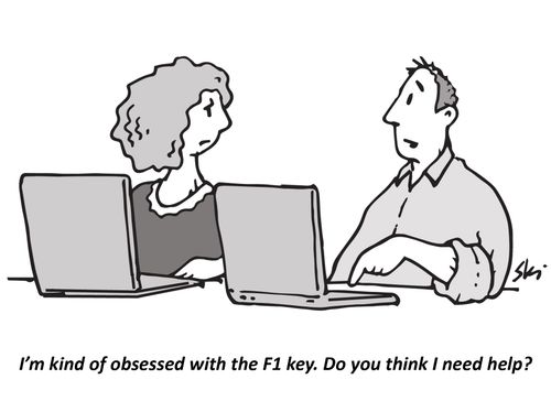 "I'm kind of obsessed with the F1 key. Do you think I need help?"
