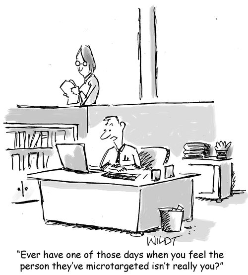 "Ever have one of those days when you feel the person they've microtargeted isn't really you?"