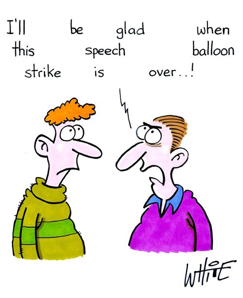 "I'll be glad when this speech balloon strike is over...!" 