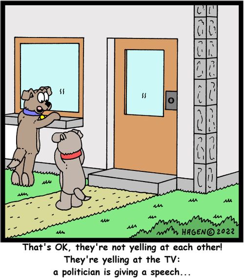 "That's OK, they're not yelling at each other! They're yelling at the TV: a politician is giving a speech..."