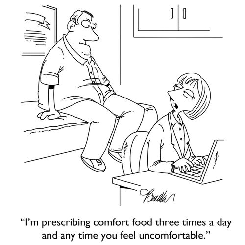 "I'm prescribing comfort food three times a day and any time you feel uncomfortable."