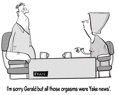 "I'm sorry Gerald but all those orgasms were 'fake news'."