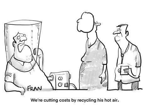 "We're cutting costs by recycling his hot air."