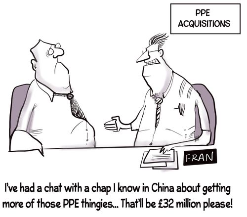 "I've had a chat with a chap I know in China about getting more of those PPE thingies...That'll be £32 million please!"