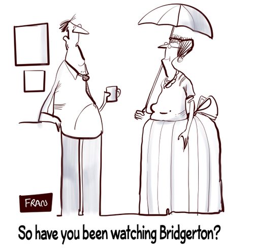 "So have you been watching Bridgerton?"