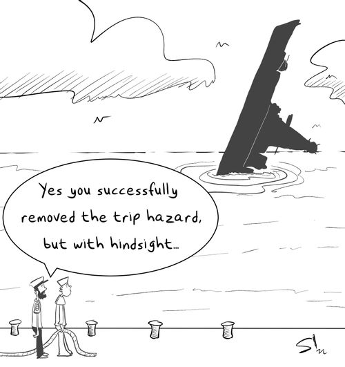 "Yes you successfully removed the trip hazard, but with hindsight..."