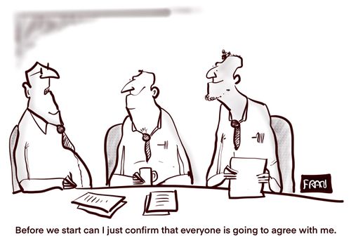 "Before we start can I just confirm that everyone is going to agree with me."