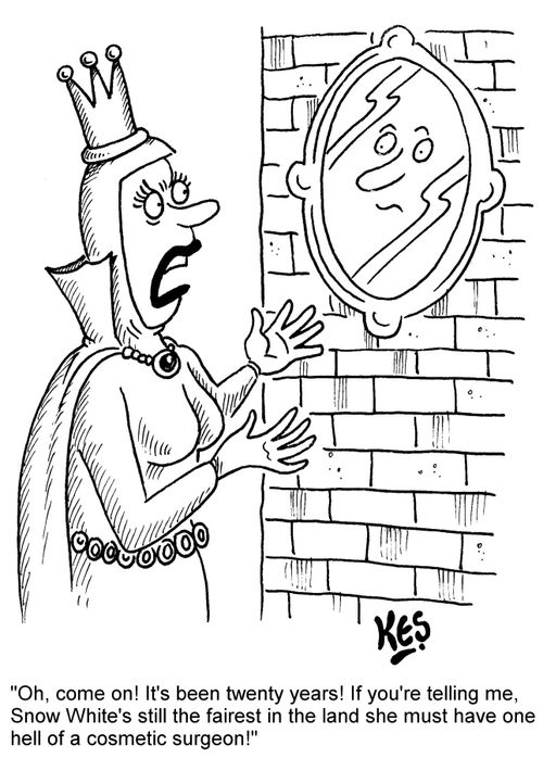 "Oh, come on! It's been twenty years! If you're telling me, Snow White's still the fairest in the land she must have one hell of a cosmetic surgeon!"