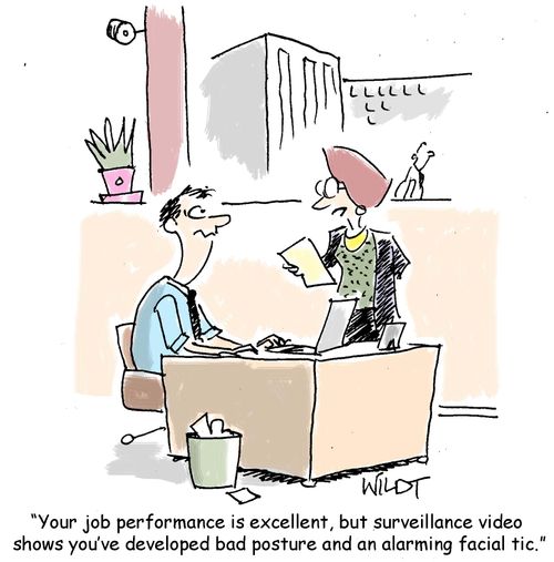 "Your job performance is excellent, but surveillance video shows you've developed bad posture and an alarming facial tic."