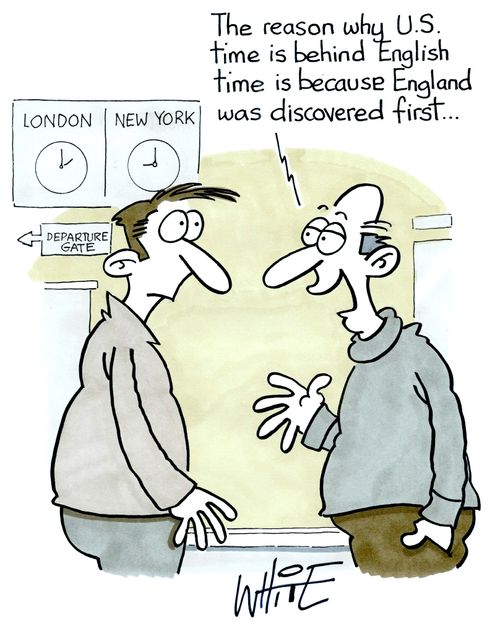 "The reason why U.S. time is behind English time is because England was discovered first..."
