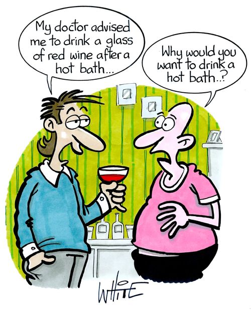 "My doctor advised me to drink a glass of red wine after a hot bath."