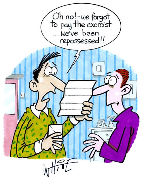"Oh no! - we forgot to pay the exorcist... we've been repossessed!!"