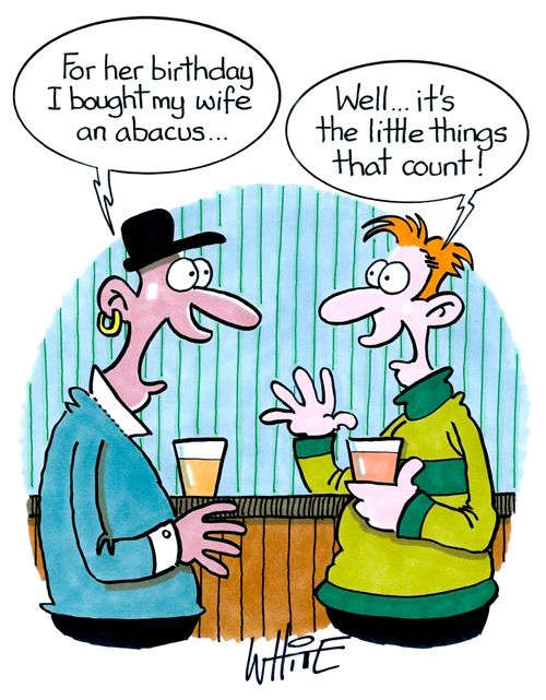 "For her birthday I bought my wife an abacus...