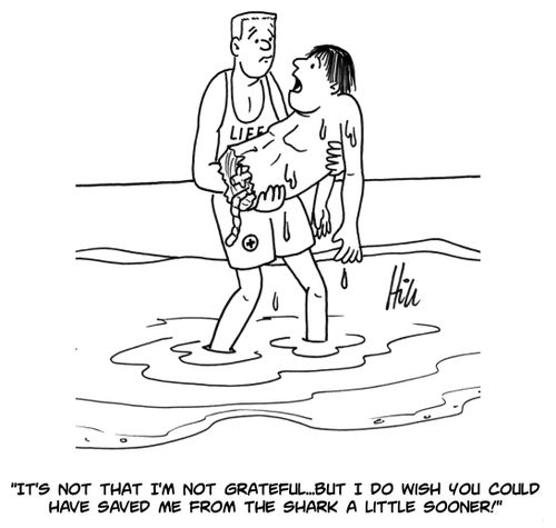 "It's not that I'm not grateful... But I do wish you could have saved me from the shark a little sooner."