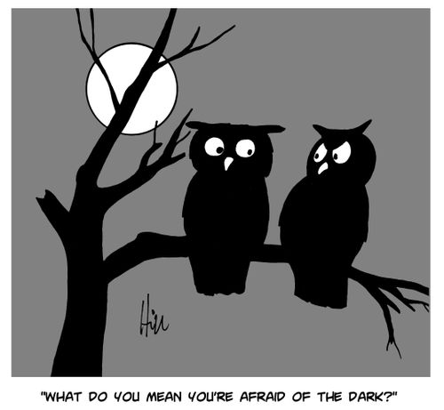  "What do you mean you're afraid of the dark?"