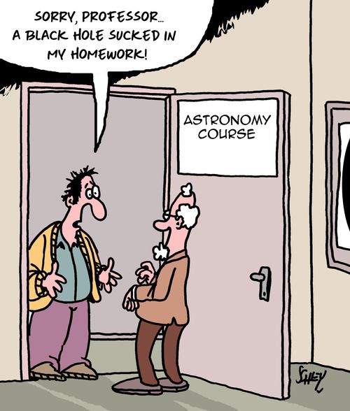 "Sorry, professor... A black hole sucked in my homework!"