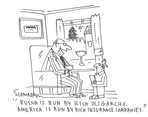 "Russia is run by rich oligarchs. America is run by rich  insurance companies."