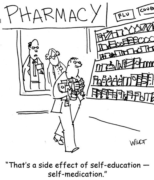 "That's a side-effect of self-education – self-medication."