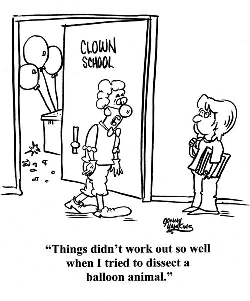 "Things didn't work out so well when I tried to dissect a balloon animal."