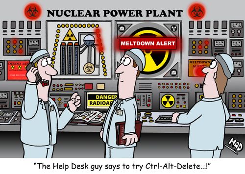 "The Help Desk guy says to try Ctrl-Alt-Delete....!"