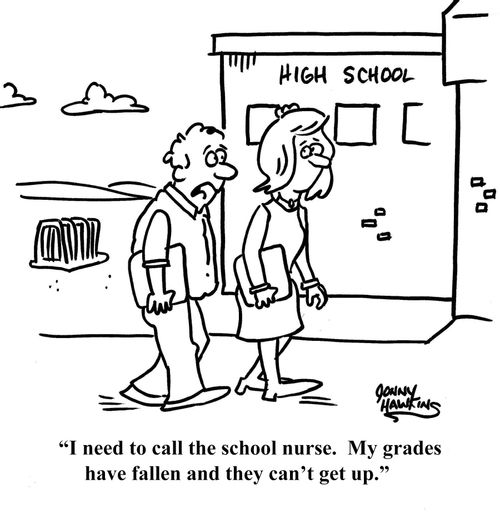 "I need to call the school nurse. My grades have fallen and they can't get up."