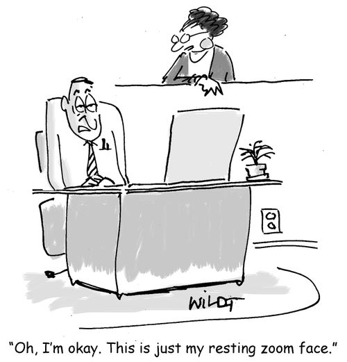 "Oh, I'm okay. This is just my resting zoom face."