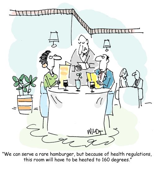 "We can serve a rare handburger, but because of health regulations, this room will have to be heated to 160 degrees."