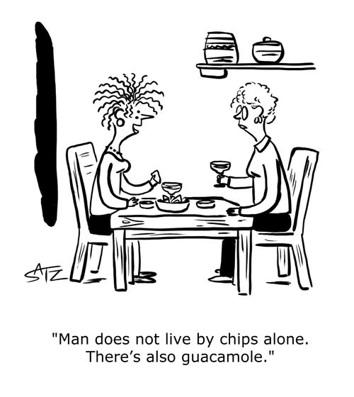 "Man does not live by chips alone. There's also guacamole."