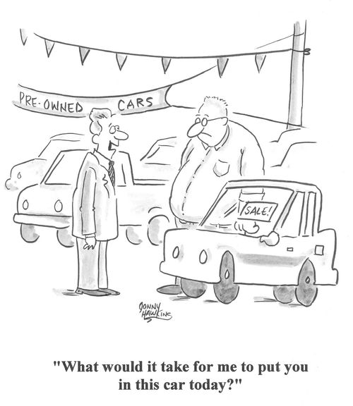 "What would it take for me to put you in this car today?"