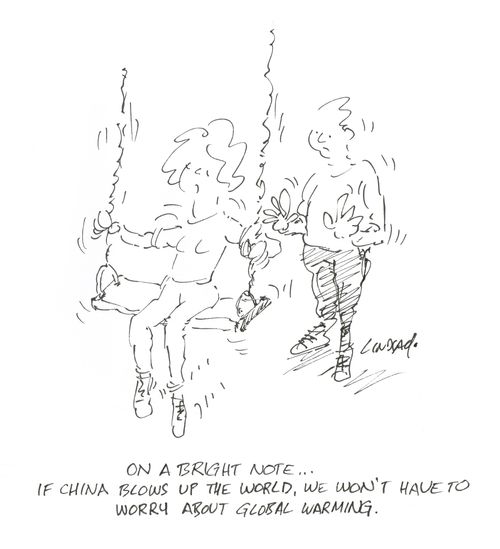 "On a bright note...if China blows up the world, we won't have to worry about global warming."