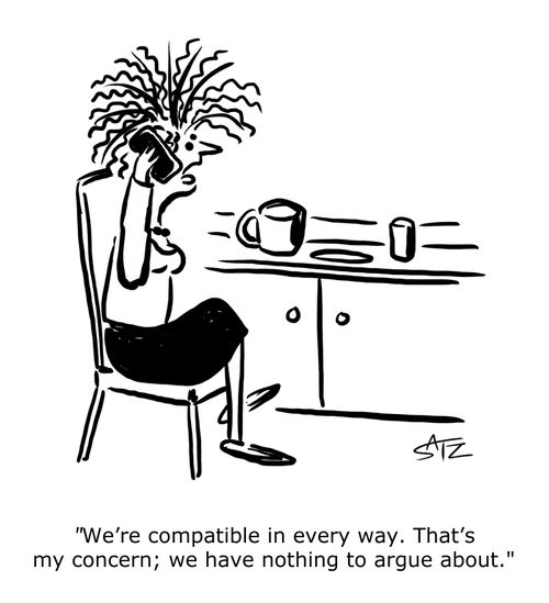 "We're compatible in every way. That's my concern; we have nothing to argue about."