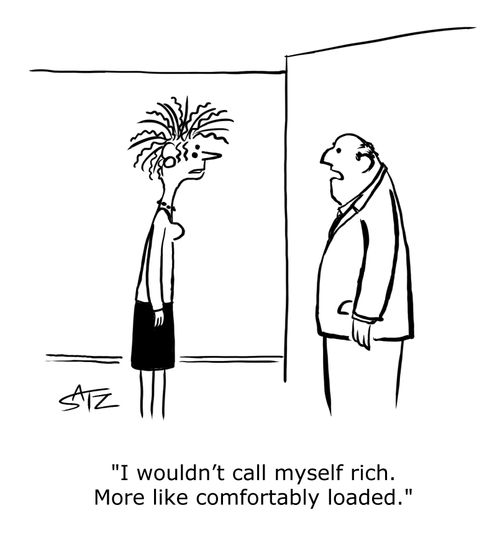 "I wouldn't call myself rich. More like comfortably loaded."
