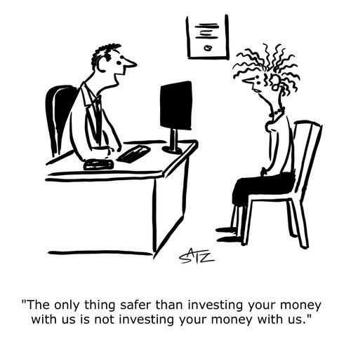 "The only thing safer than investing your money with us is not investing your money with us."