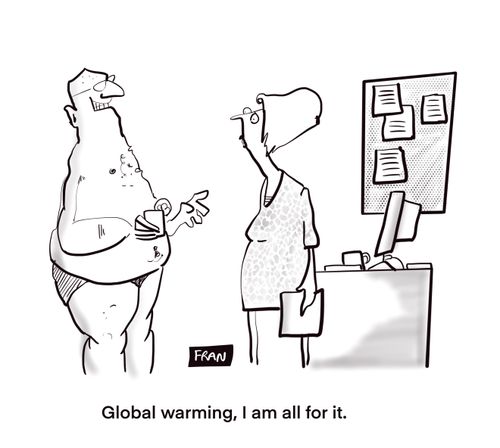 "Global warming, I am all for it."