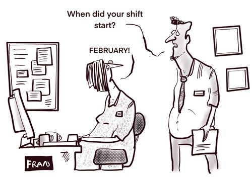 "When did your shift start?"
