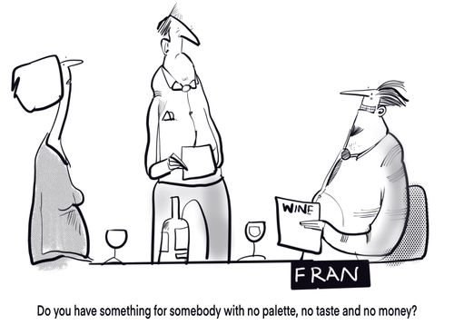 "Do you have something for somebody with no palette, no taste and no money?"