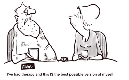 "I've had therapy and this IS the best possible version of myself."