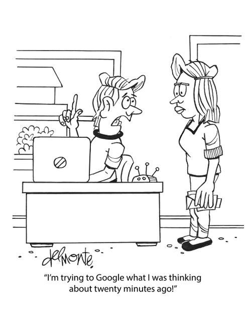 "I'm trying to Google what I was thinking about twenty minutes ago!"