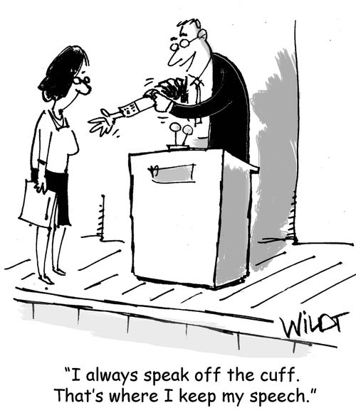 "I always speak off the cuff. That's where I keep my speech."