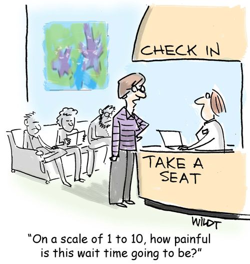 "On a scale of 1 to 10, how painful is this wait time going to be?"