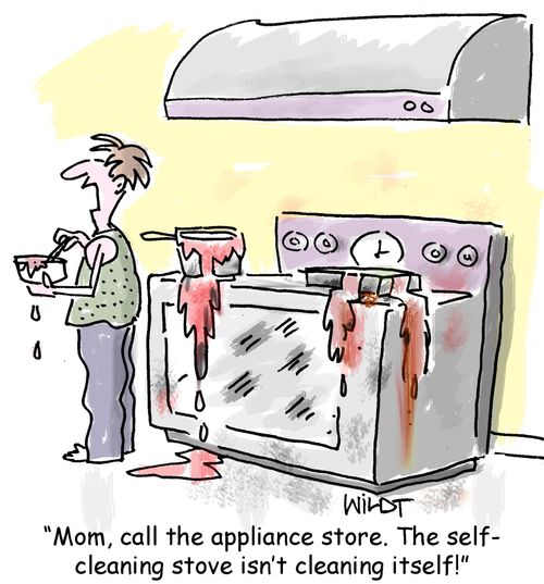 "Mom, call the appliance store. The self-cleaning stove isn't cleaning itself!"