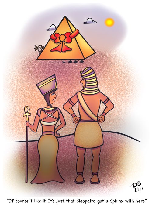 "Of course I like it. It's just that Cleopatra got a Sphinx with hers."