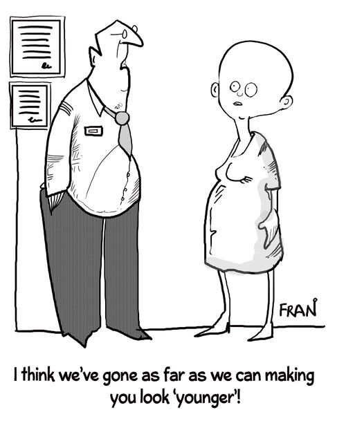 "I think we're gone as far as we can making you look 'younger'!"