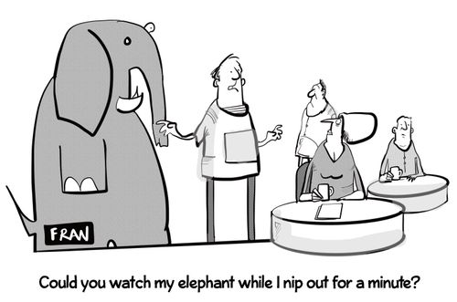 "Could you watch my elephant while I nip out a minute?"